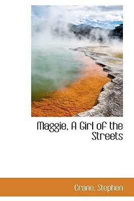 Maggie, a Girl of the Streets by Stephen Crane