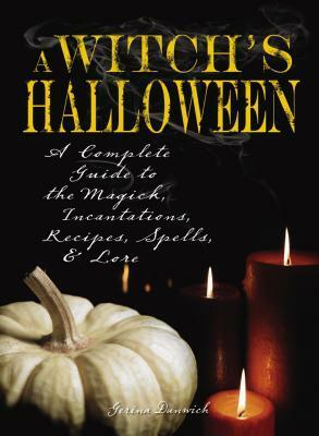 Witch's Halloween: A Complete Guide to the Magick, Incantations, Recipes, Spells, and Lore by Gerina Dunwich