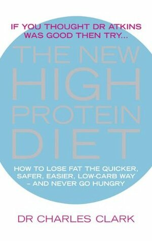 The New High Protein Diet by Charles Clark