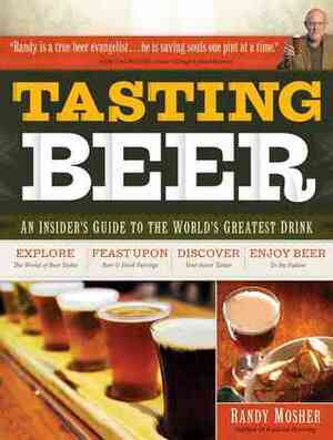 Tasting Beer: An Insider's Guide to the World's Greatest Drink by Randy Mosher