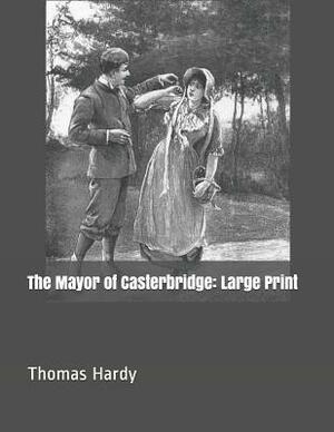 The Mayor of Casterbridge: Large Print by Thomas Hardy