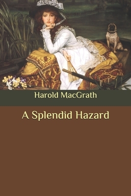 A Splendid Hazard by Harold Macgrath