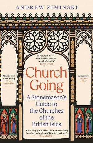 Church Going: A Stonemason's Guide to the Churches of the British Isles by Andrew Ziminski