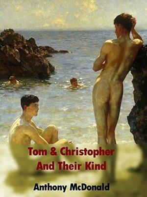 Tom & Christopher And Their Kind by Anthony McDonald