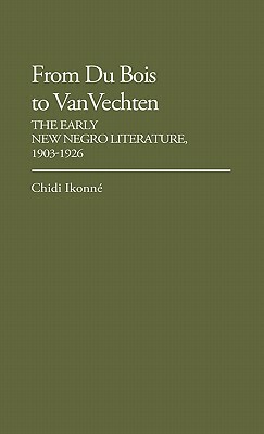 From Du Bois to Van Vechten: The Early New Negro Literature, 1903-1926 by Chidi Ikonne