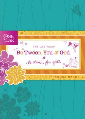 The One Year Be-Tween You and God: Devotions for Girls by Sandra Byrd