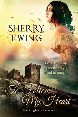 To Follow My Heart by Sherry Ewing