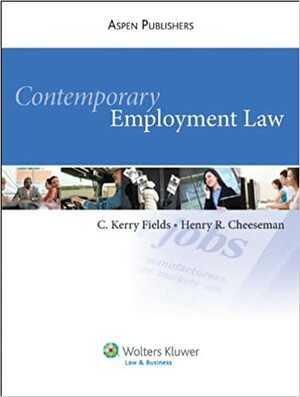 Contemporary Employment Law With Access Code by Henry R. Cheeseman, C. Kerry Fields