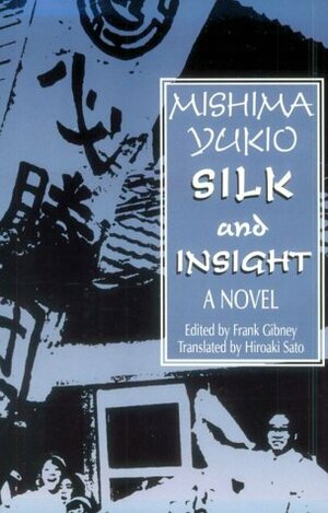 Silk and Insight by Hiro Sato, Frank Gibney, Yukio Mishima, Hiroaki Sato