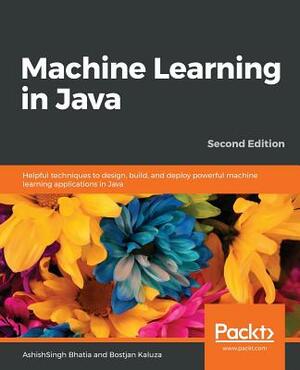 Machine Learning in Java, Second Edition by Bostjan Kaluza, Ashishsingh Bhatia
