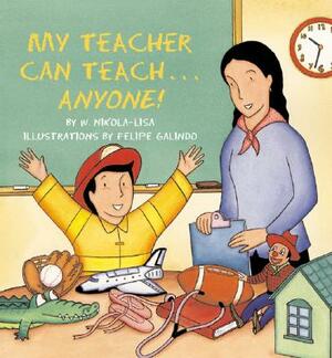 My Teacher Can Teach--Anyone! by W. Nikola-Lisa