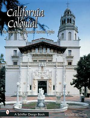 California Colonial: The Spanish & Rancho Revival Styles by Elizabeth McMillian