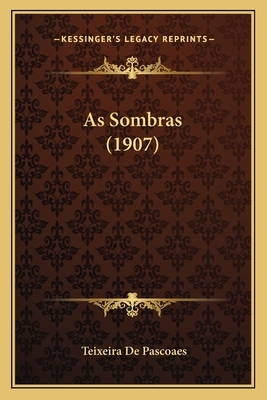 As Sombras (1907) by Teixeira de Pascoaes