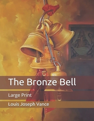 The Bronze Bell: Large Print by Louis Joseph Vance