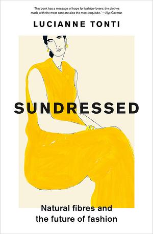 Sundressed: Natural Fibres and the Future of Fashion by Lucianne Tonti