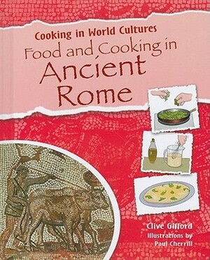 Food and Cooking in Ancient Rome by Clive Gifford