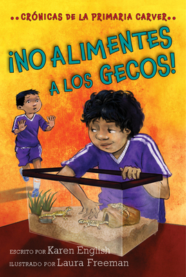 ¡no Alimentes a Los Gecos!, Volume 3: Crónicas de la Primaria Carver, Libro 3 by Karen English
