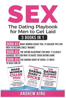 Sex: 3 Books in 1: The Dating Playbook for Men to Get Laid by Andrew King