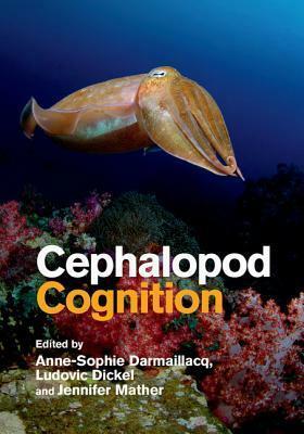 Cephalopod Cognition by Anne-Sophie Darmaillacq, Jennifer Mather, Ludovic Dickel