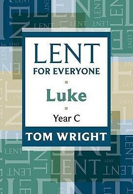 Lent for Everyone: Luke Year C by N.T. Wright, Tom Wright