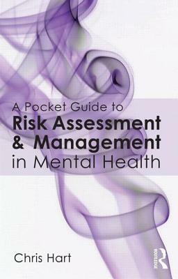 A Pocket Guide to Risk Assessment and Management in Mental Health by Chris Hart