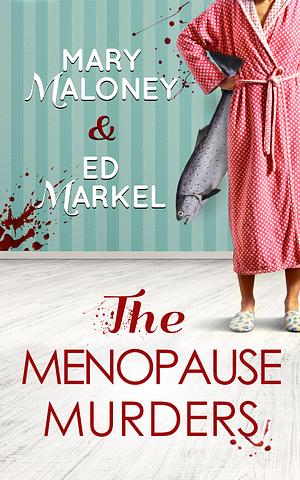 The Menopause Murders by Ed Markel, Mary Maloney