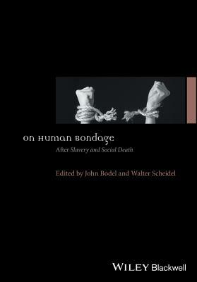 On Human Bondage: After Slavery and Social Death by 