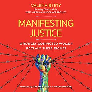 Manifesting Justice: Wrongly Convicted Women Reclaim Their Rights by Valena Beety