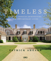 Timeless: Classic American Architecture for Contemporary Living by Patrick Ahearn