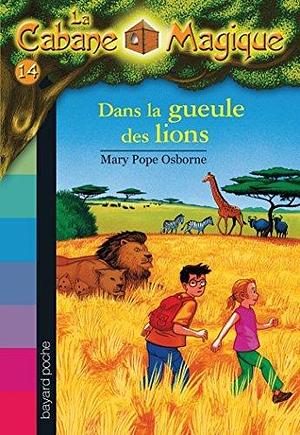 La cabane magique Tome 14 Dans la gueule des lions by Mary Pope Osborne, Mary Pope Osborne