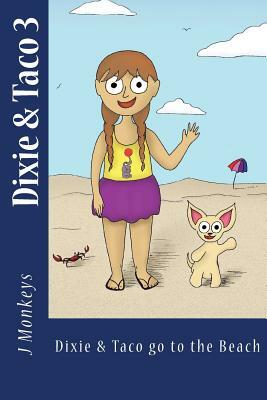 Dixie & Taco 3: Dixie & Taco Go To The Beach by J. Monkeys