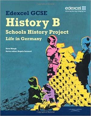 Edexcel GCSE History B: Schools History Project - Germany (2C) Student Book by Steve Waugh, Angela Leonard