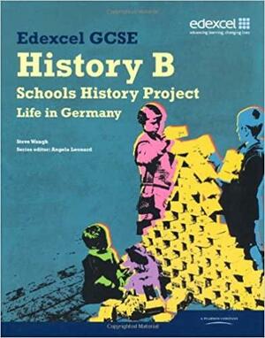 Edexcel GCSE History B: Schools History Project - Germany (2C) Student Book by Angela Leonard, Steve Waugh