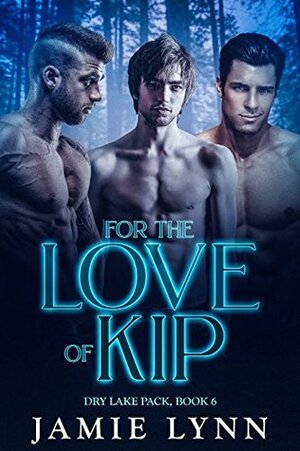 For the Love of Kip by Jamie Lynn