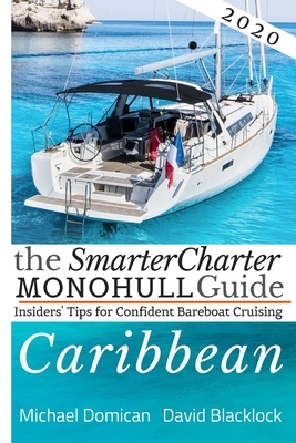 The SmarterCharter MONOHULL Guide: Caribbean: Insiders' tips for confident BAREBOAT cruising by David Blacklock, Michael Domican