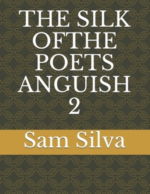 The Silk Ofthe Poets Anguish 2 by Sam Silva