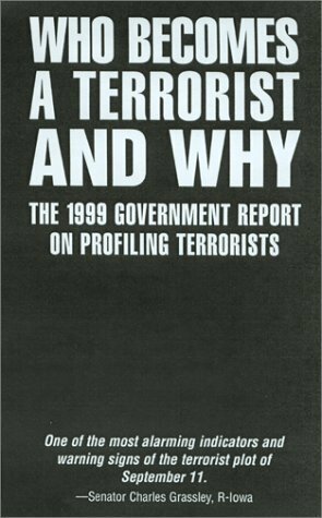 Who Becomes a Terrorist and Why: The 1999 Government Report on Profiling Terrorists by Rex A. Hudson