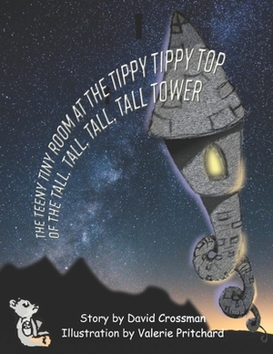 The Teeny Tiny Room at the Tippy Tippy Top of the Tall, Tall, Tall, Tall Tower by David Arthur Crossman