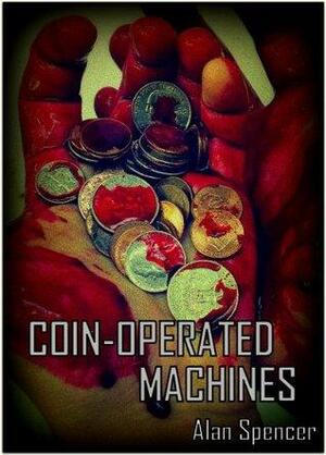 Coin Operated Machines: Special Edition by Alan Spencer