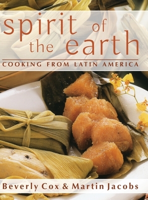 Spirit of the Earth: Native Cooking from Latin America by Martin Jacobs, Beverly Cox