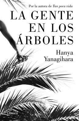 La Gente En Los Árboles by Hanya Yanagihara