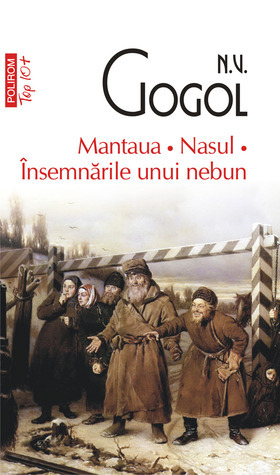 Mantaua. Nasul. Însemnările unui nebun by Nikolai Gogol, Emil Iordache