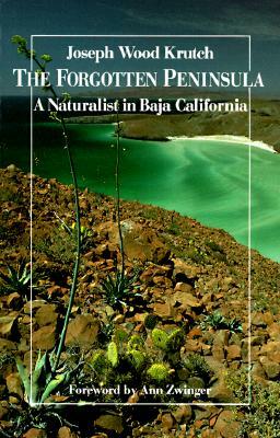 The Forgotten Peninsula: A Naturalist in Baja California by Joseph Wood Krutch