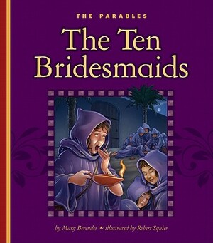 The Ten Bridesmaids: Matthew 25:1-13 by Mary Berendes