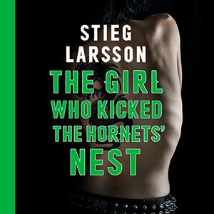 The Girl Who Kicked the Hornet's Nest by Stieg Larsson