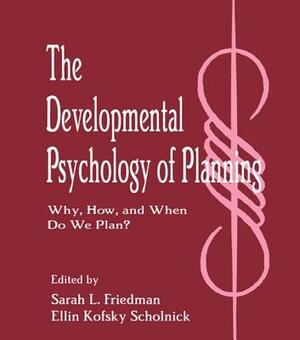 The Developmental Psychology of Planning: Why, How, and When Do We Plan? by 
