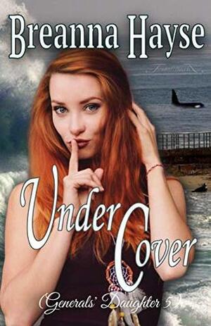 Under Cover (Generals' Daughter Book 5) by JWP Agency, Breanna Hayse