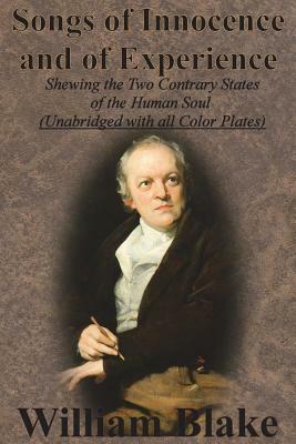 Songs of Innocence and of Experience: Shewing the Two Contrary States of the Human Soul (Unabridged with all Color Plates) by William Blake