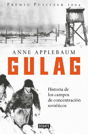 Gulag. Historia de los campos de concentración soviéticos by Anne Applebaum