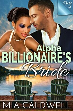 Alpha Billionaire's Bride, Part Four by Mia Caldwell